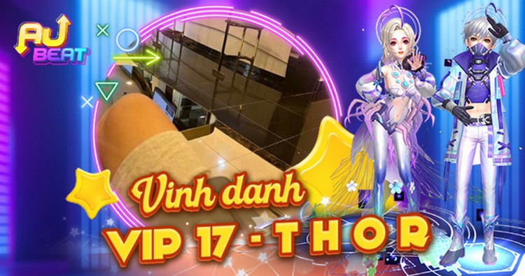 Game thủ THOR - VIP17 đầu tiên tại Au Beat Việt Nam