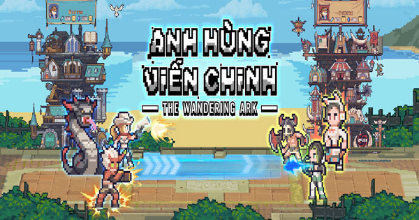 Siêu phẩm game chiến thuật phong cách pixel Anh Hùng Viễn Chinh sắp ra mắt tại VN