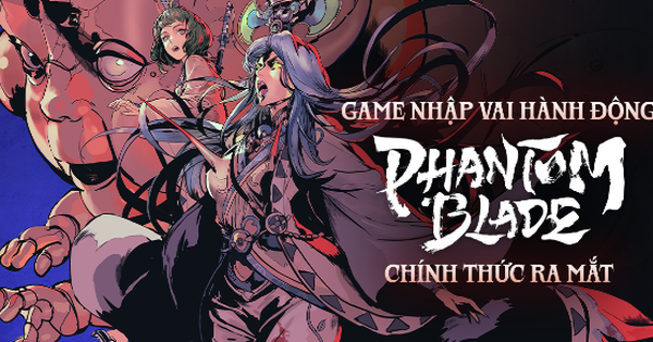 Phantom Blade chính thức ra mắt tại Việt Nam - Vũ đài thách đấu mới của Game thủ Việt