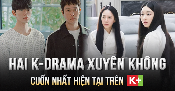 Hai phim Hàn xuyên không cuốn nhất hiện tại trên K+