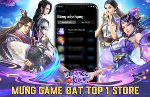 Vừa ra mắt 1 tiếng, Thanh Vân Kiếm 3D với lượt tải tăng “chóng mặt” đã leo lên Top 1 BXH App Game Việt Nam
