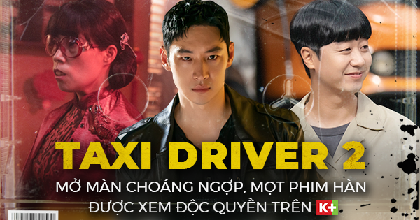 Taxi Driver (Ẩn Danh) 2 mở màn choáng ngợp, mọt phim Hàn được xem độc quyền trên K+