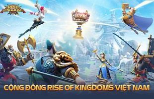 Rise of Kingdoms chạm đến cuộc sống của từng game thủ theo nhiều cách đặc biệt